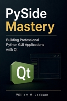 PySide Mastery: Building Professional Python GUI Applications with Qt B0HH8F7BM3 Book Cover