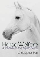 Horse Welfare: A Window on the Equine World 1849955484 Book Cover