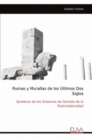 Ruinas y Murallas de los Últimos Dos Siglos: Quiebras de los Sistemas de Sentido de la Postmodernidad (Spanish Edition) 9999315887 Book Cover