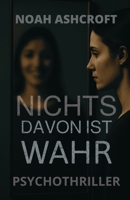 Nichts davon ist wahr: Wenn du dir selbst nicht mehr trauen kannst – wem dann? Ein Psychothriller über Identität, Erinnerung – und die Lüge, die wir Leben nennen. (German Edition) B0F88HNKGF Book Cover