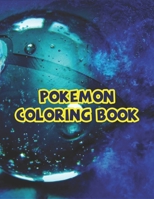 Pokemon Coloring Book: Great Coloring Book for Kids Ages 4-8 9-12, Awesome Pokemon Coloring Book 1655124587 Book Cover