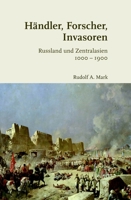 Händler, Forscher, Invasoren: Russland Und Zentralasien 1000-1900 3506792458 Book Cover