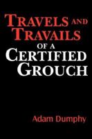 Travels and Travails of a Certified Grouch 1425995365 Book Cover