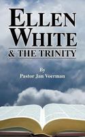 Ellen White and the Trinity 1479602523 Book Cover