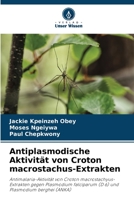 Antiplasmodische Aktivität von Croton macrostachus-Extrakten: Antimalaria-Aktivität von Croton macrostachyus-Extrakten gegen Plasmodium falciparum (D 6) und Plasmodium berghei (ANKA) 6205972794 Book Cover