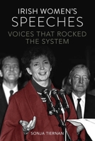 Irish Women's Speeches: Voices That Rocked the System 1910820903 Book Cover