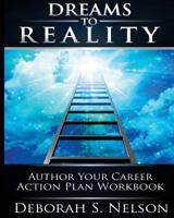 Dreams to Reality: Author Your Career Action Plan: Your Dream Planning Workbook, Volume 2 1450556019 Book Cover