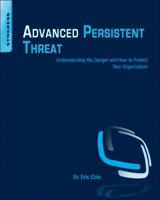 Advanced Persistent Threat: Understanding the Danger and How to Protect Your Organization 1597499498 Book Cover