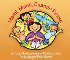Mami, Mami, Cuando Rezas: Mommy, Mommy, When You Pray 0996581227 Book Cover