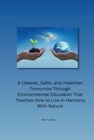 A Cleaner, Safer, and Healthier Tomorrow Through Environmental Education That Teaches How to Live in Harmony With Nature 1835208258 Book Cover