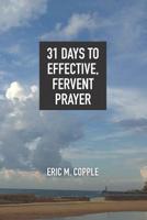 31 Days to Effective, Fervent Prayer 1722914491 Book Cover