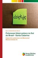 Poloneses falam polaco no Sul do Brasil - Santa Catarina: Imigrantes poloneses em Blumenau/ Massaranduba Sc 6202178221 Book Cover