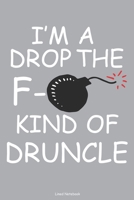 I'm A Drop The F- Kind Of Druncle Lined Notebook: 6 x 9 inch lined notebook 1692256521 Book Cover