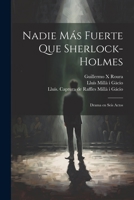 Nadie más fuerte que Sherlock-Holmes: Drama en seis actos 102126105X Book Cover