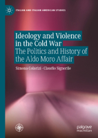 Ideology and Violence in the Cold War: The Politics and History of the Aldo Moro Affair (Italian and Italian American Studies) 3032340039 Book Cover