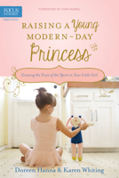 Raising a Young Modern-Day Princess: Growing the Fruit of the Spirit in Your Little Girl 1589978668 Book Cover