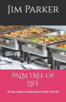PALM TREE OF LIFE: All You Need to Know About Palm Fruit Oil B0CW6FMD3W Book Cover