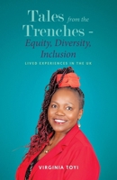 Tales from the Trenches - Equity, Diversity, Inclusion: Lived Experiences in the UK 1834184509 Book Cover