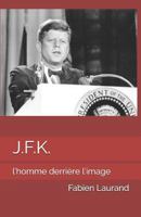 J.F.K.: L'homme derrière l'image (Biographie des célébrités par l'ennéagramme et la théorie des talents) 1520863624 Book Cover