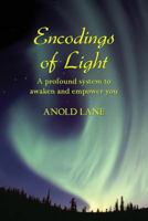 Encodings of Light: A Profound System to Awaken and Empower You 098171370X Book Cover