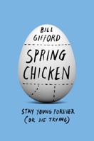Spring Chicken: Stay Young Forever (or Die Trying) [Paperback] Bill Gifford 1455527440 Book Cover
