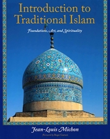 Introduction to Traditional Islam, Illustrated: Foundations, Art, and Spirituality 1933316519 Book Cover