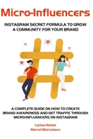 Micro-Influencers - A Complete Guide on How to Create Brand Awareness and Get Traffic through Micro-Influencers on Instagram: Discover the Power of Micro-Influencers in eCommerce B08BDVMY52 Book Cover