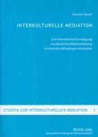 Interkulturelle Mediation: Eine Theoretische Grundlegung Triadischer Konfliktbearbeitung in Interkulturell Bedingten Kontexten 3631569629 Book Cover