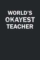 World's Okayest Teacher: Funny gag gift for sarcastic snarky Teacher - Blank Lined Notebook 1671394100 Book Cover