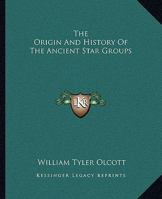 The Origin And History Of The Ancient Star Groups 1425321011 Book Cover