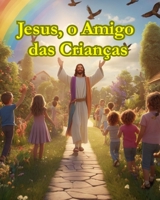 JESUS, O AMIGO DAS CRIANÇAS (Portuguese Edition) B0FLQ966BX Book Cover