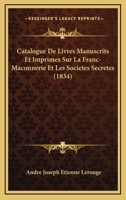 Catalogue de Livres Manuscrits Et Imprim�s Sur La Franc-Maconnerie Et Les Soci�t�s Secr�tes 1160052409 Book Cover