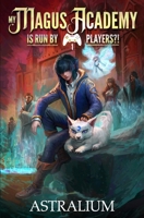 My Magus Academy is Run By Players!?: (A LitRPG Adventure) B0FN42X4C5 Book Cover