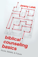 Biblical Counseling Basics: Roots, Beliefs, and Future 1945270853 Book Cover