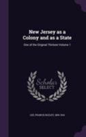 New Jersey as a Colony and as a State: One of the Original Thirteen, Volume 1 135561726X Book Cover