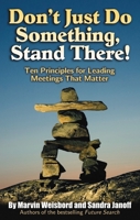 Don't Just Do Something, Stand There!: Ten Principles for Leading Meetings That Matter 1576754251 Book Cover