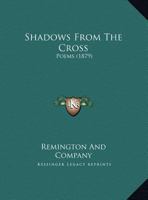 Shadows From The Cross: Poems 1161796487 Book Cover