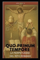 QUO PRIMUM TEMPORE: LA PERPETUIDAD DEL RITO ROMANO (Spanish Edition) B0F7HLYSNL Book Cover