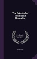 The betrothal of Ronald and Thusnelda; 1359398104 Book Cover