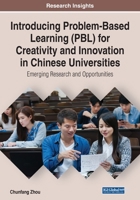 Introducing Problem-Based Learning (PBL) for Creativity and Innovation in Chinese Universities: Emerging Research and Opportunities 1799835286 Book Cover