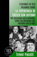 Lecciones en seis palabras sobre la experiencia de crecer con autismo: 100 lecciones para entender cómo las personas con autismo ven la vida 1933750871 Book Cover
