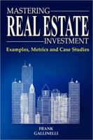Mastering Real Estate Investment: Examples, Metrics and Case Studies 0981813801 Book Cover