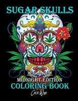 Sugar Skulls Coloring Book: Midnight Edition Day of the Dead Coloring Books with Fun Skull Designs For Adults Stress Relief and Relaxation B08LRH94FQ Book Cover