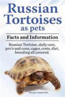 Russian Tortoises as Pets. Russian Tortoise: Facts and Information. Daily Care, Pro's and Cons, Cages, Costs, Diet, Breeding All Covered 1909151343 Book Cover