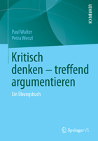 Kritisch Denken Treffend Argumentieren: Ein Ubungsbuch 3658105534 Book Cover