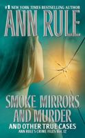 Smoke, Mirrors, and Murder: And Other True Cases (Ann Rule's Crime Files) 0739492004 Book Cover