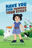 Have You Ever Thanked Your Eyes? (Growing Gratitude) 1952719348 Book Cover