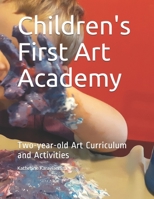 Children's First Art Academy: Two-year-old Art Curriculum and Activities 0578644762 Book Cover