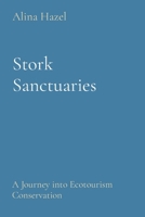 Stork Sanctuaries: A Journey into Ecotourism Conservation 8196782381 Book Cover