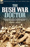 The Bush War Doctor: The Experiences of a British Army Doctor During the East African Campaign of the First World War 1846772583 Book Cover